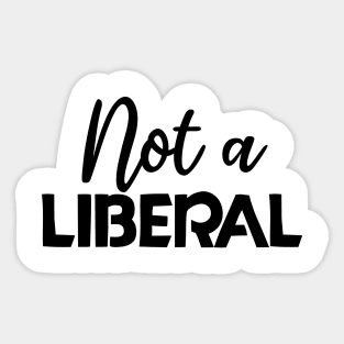 not a liberal Sticker